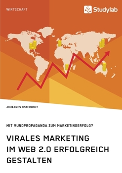 Virales Marketing im Web 2.0 erfolgreich gestalten. Mit Mundpropaganda zum Marketingerfolg? (German Edition)