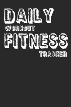 Daily Workout Fitness Planner: Track Your Workouts At The Gym 6" x 9" 120 Page Journal