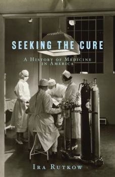 Hardcover Seeking the Cure: A History of Medicine in America Book