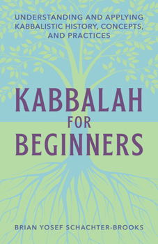 Paperback Kabbalah for Beginners: Understanding and Applying Kabbalistic History, Concepts, and Practices Book