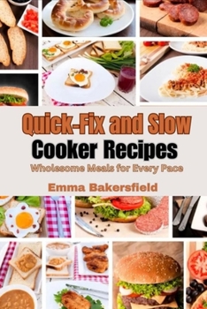 Paperback Quick-Fix and Slow Cooker Recipes: Wholesome Meals for Every Pace Book