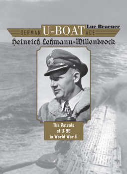 Hardcover German U-Boat Ace Heinrich Lehmann-Willenbrock: The Patrols of U-96 in World War II Book