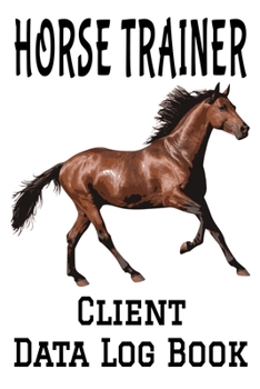 Paperback Horse Trainer Client Data Log Book: 6 x 9 Professional Horse Training Client Tracking Address & Appointment Book with A to Z Alphabetic Tabs to Record Book