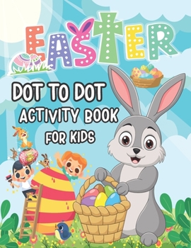 Paperback Easter Dot To Dot Activity Book For Kids: Funny Easter Dot To Dot Activity Book For Kids 2+, Fun & Easy Easter Connect the Dots Puzzle Book for Kids, Book