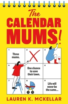 Paperback The Calendar Mums: A Wonderfully Laugh-Out-Loud Novel of Motherhood and Friendship Book