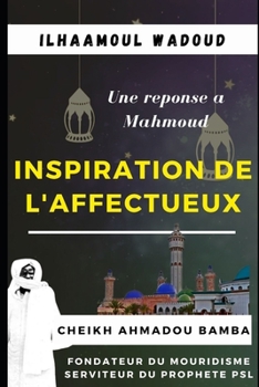 Paperback Ilhaamoul Wadoud, Inspiration de l'Affectueux: Une réponse à Mahmoud, Cheikh Ahmadou Bamba Mbacké [French] Book