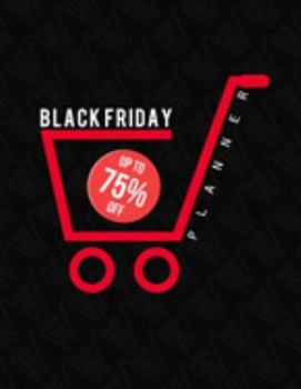 Black Friday Planner: Countdown Black Friday and Cyber Monday Planning Book with Organizer and Shopping Schedule Tracker for Department store or Best Shopping Deals & Coupons to Use