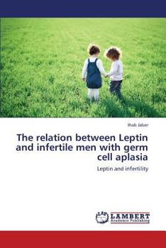 Paperback The relation between Leptin and infertile men with germ cell aplasia Book
