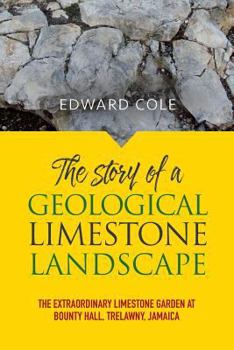 Paperback The Story of a Geological Limestone Landscape: The extraordinary limestone garden at Bounty Hall, Trelawny, Jamaica Book