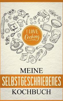 Paperback Mein eigenes Kochbuch: Das Kochbuch zum selbst gestalten: Meine schönsten Rezepte - Rezeptbuch zum selberschreiben [German] Book