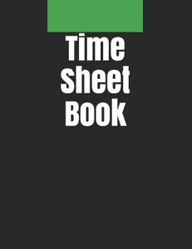 Paperback Time Sheet Book: Daily Timesheet Keeper Work Hours Organizer Employee Hour Tracker Notebook Time Sheet Notebook Employee Time Tracker L Book