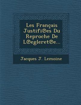 Paperback Les Francais Justifi Es Du Reproche de L Egleret E... [French] Book