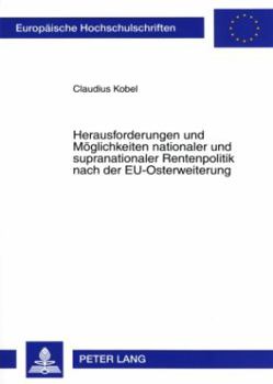 Herausforderungen Und Moeglichkeiten Nationaler Und Supranationaler Rentenpolitik Nach Der Eu-Osterweiterung: Eine Intergenerationelle Analyse Anhand