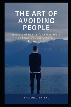 Paperback The Art of Avoiding People: Hacks and Habits for Effectively Dodging Unwanted Social Encounters Book