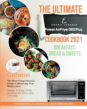 Paperback The Ultimate Emeril Lagasse Power AirFryer 360 Plus Cookbook 2021 Breakfast, Bread and Sweets: The Most Comprehensive Guide to Mastering Your Multicoo Book