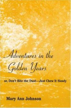 Paperback Adventures in the Golden Years: Or, Don't Bite the Dust-Just Chew It Slowly Book