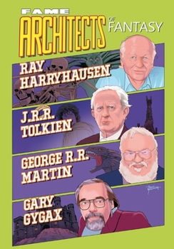 FAME: Architects of Fantasy Ray Harryhausen, J.R.R. Tolkien, George R.R. Martin and Gary Gygax