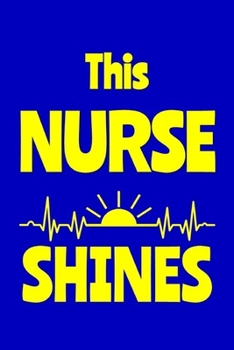 Paperback This Nurse Shines: Journal: Appreciation Gift for a Favorite Nurse Book