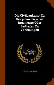 Hardcover Die Civilbaukunst Zu Kriegszwecken Für Ingenieure Oder Leitfaden Zu Vorlesungen Book