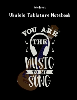 Paperback You Are The Music To My Song: Ukulele Tablature Notebook: Perfect Gift for Ukulele Players Book