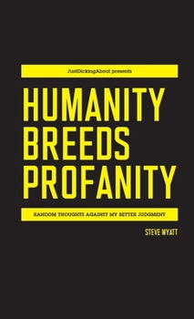 Paperback Humanity Breeds Profanity: Random thoughts against my better judgment Book