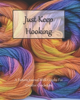 Paperback Just Keep Hooking: A Pattern Journal With Graphs For Creative Crocheters Book