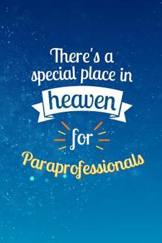 Paperback There's a Special Place In Heaven For Paraprofessionals: A Notebook for Parapros & Paras Book