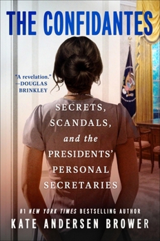 Hardcover The Confidantes: Secrets, Scandals, and the Presidents' Personal Secretaries Book