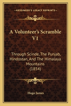 Paperback A Volunteer's Scramble V1: Through Scinde, The Punjab, Hindostan, And The Himalaya Mountains (1854) Book