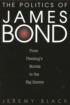 Hardcover The Politics of James Bond: From Fleming's Novels to the Big Screen Book