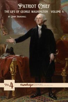 Patriot Chief: THE LIFE OF GEORGE WASHINGTON Volume 4