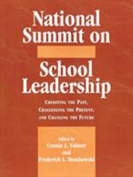 National Summit on School Leadership: Crediting the Past, Challenging the Present, and Changing the Future (Yearbook of the National Council of Professors of Educational Administration)
