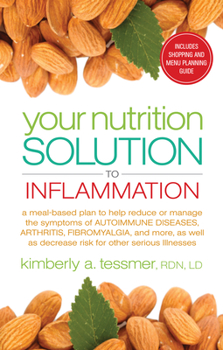 Paperback Your Nutrition Solution to Inflammation: A Meal-Based Plan to Help Reduce or Manage the Symptoms of Autoimmune Diseases, Arthritis, Fibromyalgia, and Book