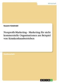 Nonprofit-Marketing - Marketing für nicht kommerzielle Organisationen am Beispiel von Krankenhausbetrieben