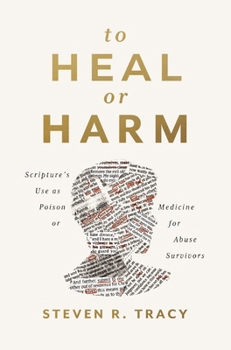 Paperback To Heal or Harm: Scripture's Use as Poison or Medicine for Abuse Survivors Book