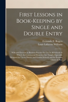 Paperback First Lessons in Book-Keeping by Single and Double Entry: With and Exercise in Business Practice for Use in All Schools in Which the Commercial Branch Book