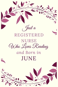 Just a Registered nurse Who Loves Reading and Born in June: Best Reading notebook journal gift for valentines day,birthday,new year