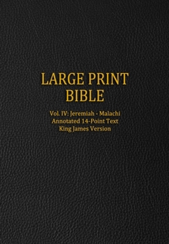 Paperback Large Print Bible: Vol. IV: Jeremiah - Malachi - Annotated 14-Point Text - King James Version [Large Print] Book