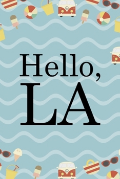 Hello, LA: All Purpose 6x9 Blank Lined Notebook Journal Way Better Than A Card Trendy Unique Gift Colours California