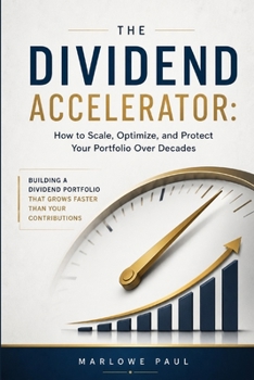 Paperback The Dividend Accelerator: How to Scale, Optimize, and Protect Your Portfolio Over Decades Book