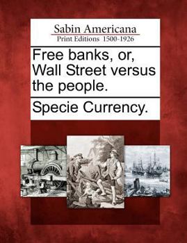 Paperback Free Banks, Or, Wall Street Versus the People. Book