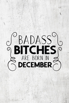 Paperback Badass Bitches Are Born In December: Unique Notebook Gift for Women, Funny Blank Lined Journal to Write In Book