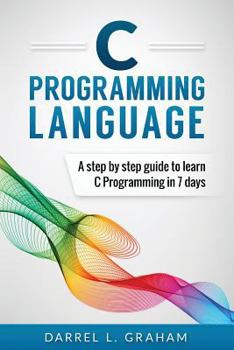 Paperback C Programming Language: A Step by Step Beginner's Guide to Learn C Programming in 7 Days Book