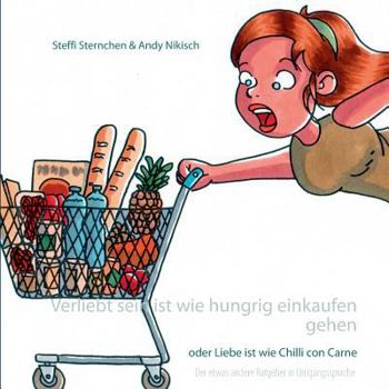 Paperback Verliebt sein ist wie hungrig einkaufen gehen: oder Liebe ist wie Chilli con Carne [German] Book
