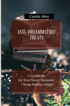 Paperback Anti-Inflammatory Treats: A Cookbook for Your Sweet Moments + Some Healthy Salads Book