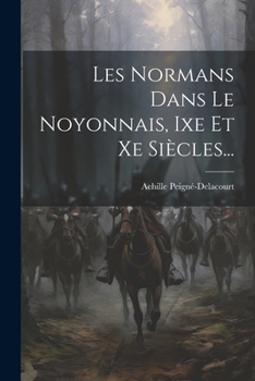 Paperback Les Normans Dans Le Noyonnais, Ixe Et Xe Siècles... [French] Book
