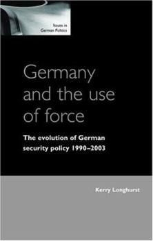 Paperback Germany and the Use of Force: The Evolution of Germany Security Policy 1990-2003 Book