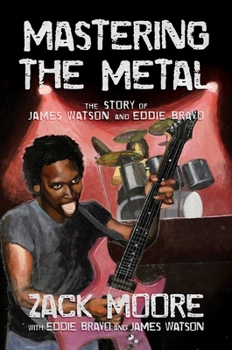 Hardcover Mastering the Metal: The Story of James Watson and Eddie Bravo Book