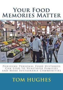 Paperback Your Food Memories Matter: Pursuing Personal Food Histories Can Lead to Healthier Book