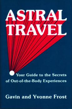 Paperback Astral Travel: Your Guide to the Secrets of Out-Of-The-Body Experiences Book